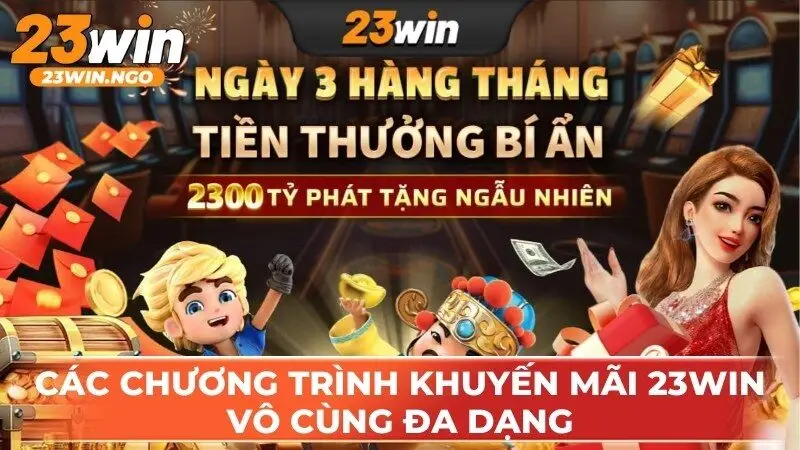 Các chương trình khuyến mãi 23WIN vô cùng đa dạng