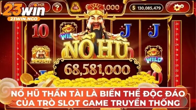 Nổ hũ Thần Tài là một biến thể độc đáo của trò slot game truyền thống