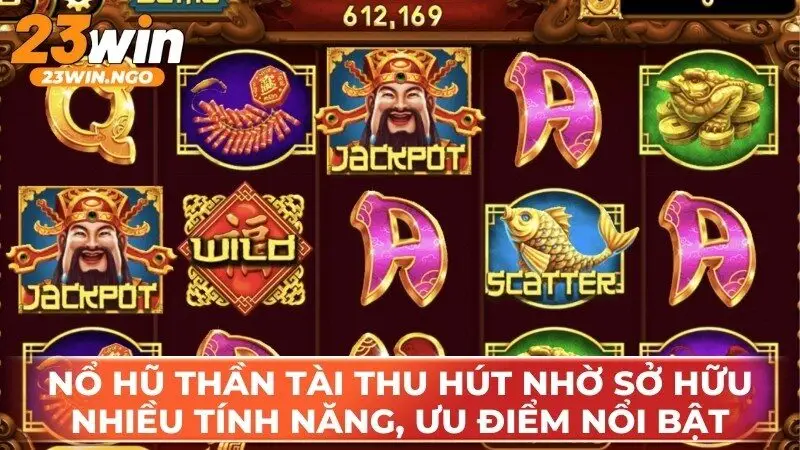 Nổ hũ Thần Tài thu hút nhờ sở hữu nhiều tính năng và ưu điểm nổi bật